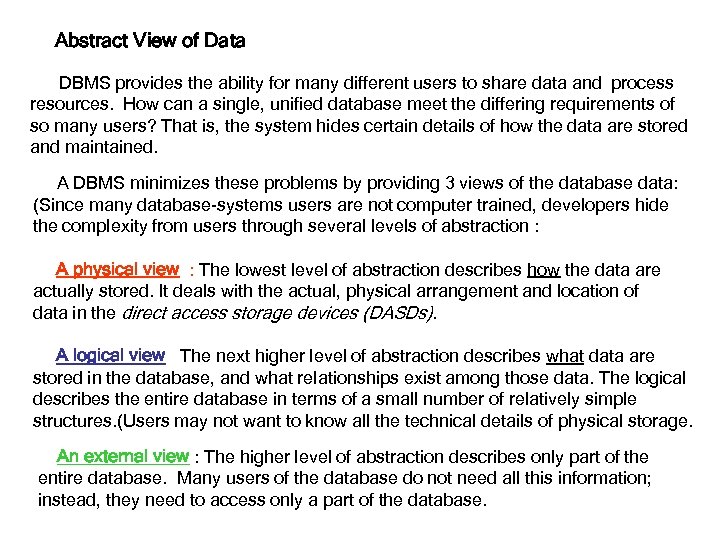 Abstract View of Data DBMS provides the ability for many different users to share