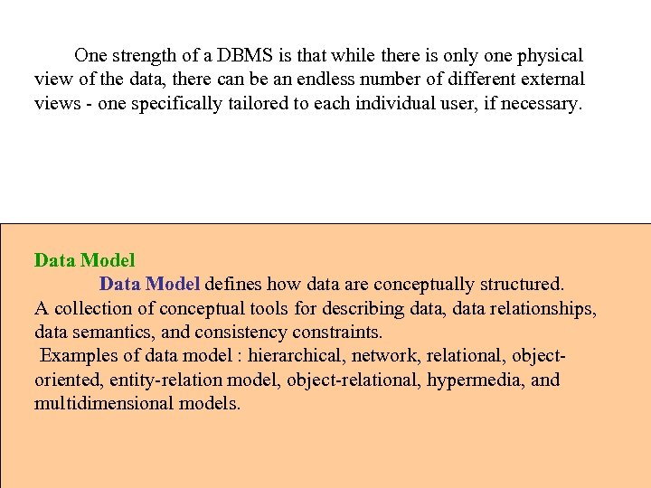 One strength of a DBMS is that while there is only one physical view