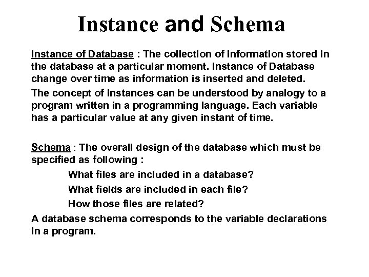 Instance and Schema Instance of Database : The collection of information stored in the