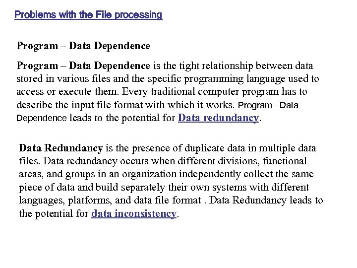 Problems with the File processing Program – Data Dependence is the tight relationship between