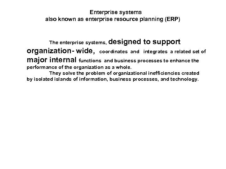 Enterprise systems also known as enterprise resource planning (ERP) The enterprise systems, designed to