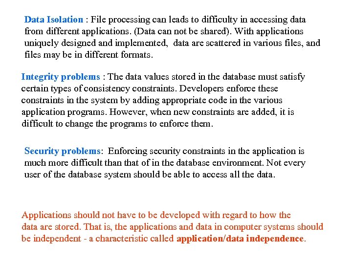 Data Isolation : File processing can leads to difficulty in accessing data from different
