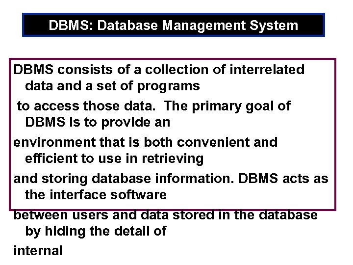 DBMS: Database Management System DBMS consists of a collection of interrelated data and a