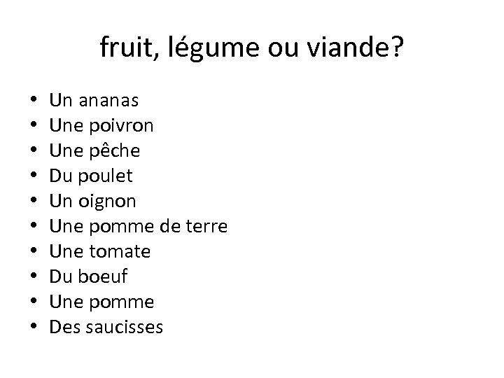 fruit, légume ou viande? • • • Un ananas Une poivron Une pêche Du