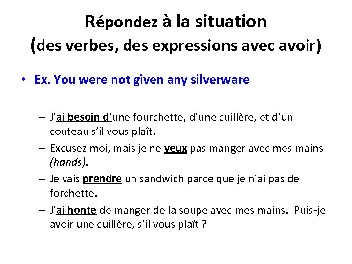 Répondez à la situation (des verbes, des expressions avec avoir) • Ex. You were