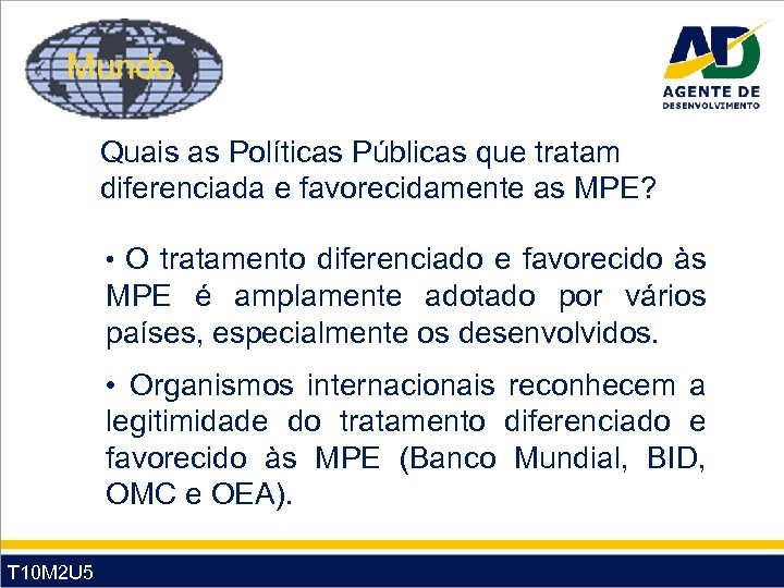 Mundo Quais as Políticas Públicas que tratam diferenciada e favorecidamente as MPE? • O