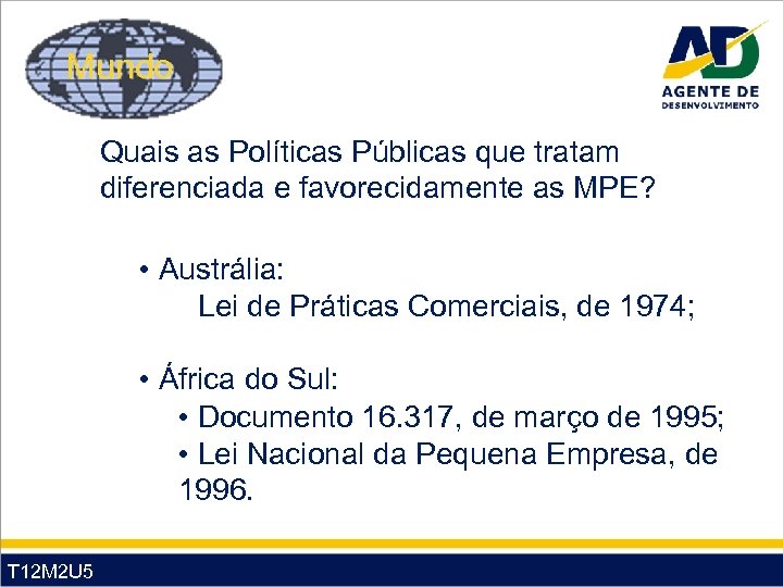 Mundo Quais as Políticas Públicas que tratam diferenciada e favorecidamente as MPE? • Austrália: