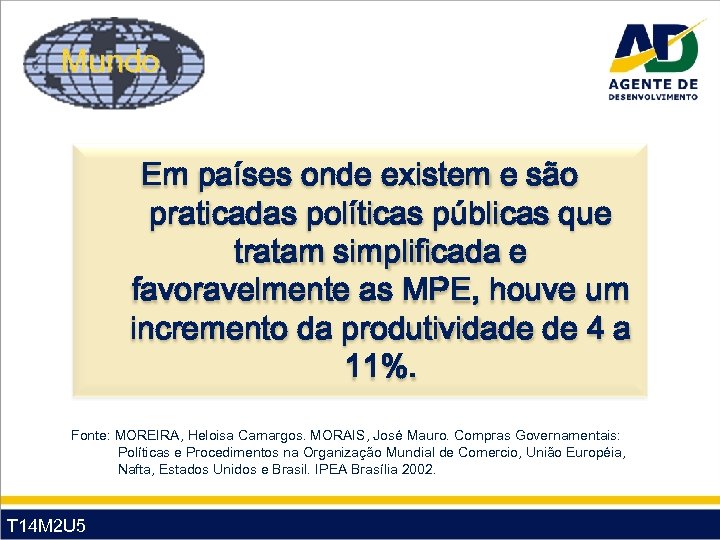 Mundo Em países onde existem e são praticadas políticas públicas que tratam simplificada e