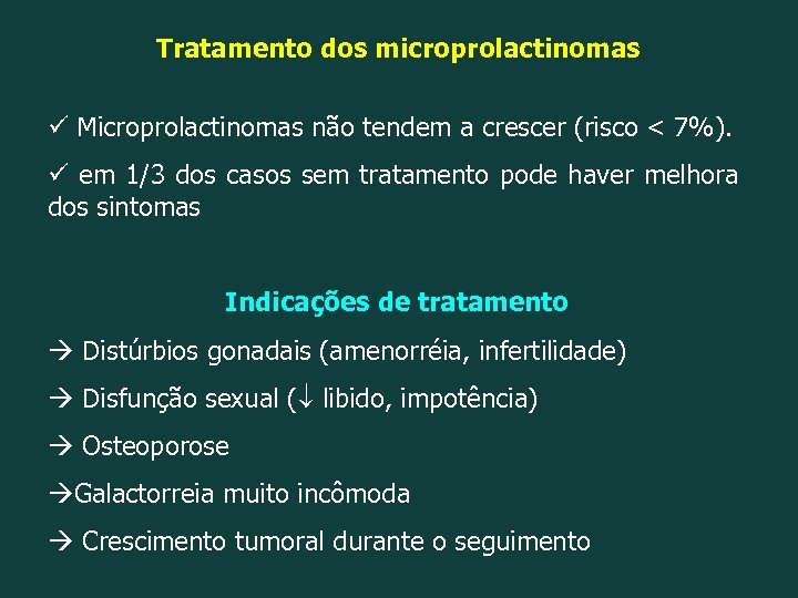Tratamento dos microprolactinomas ü Microprolactinomas não tendem a crescer (risco < 7%). ü em