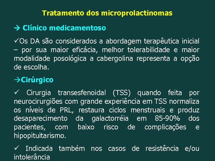 Tratamento dos microprolactinomas Clínico medicamentoso üOs DA são considerados a abordagem terapêutica inicial –