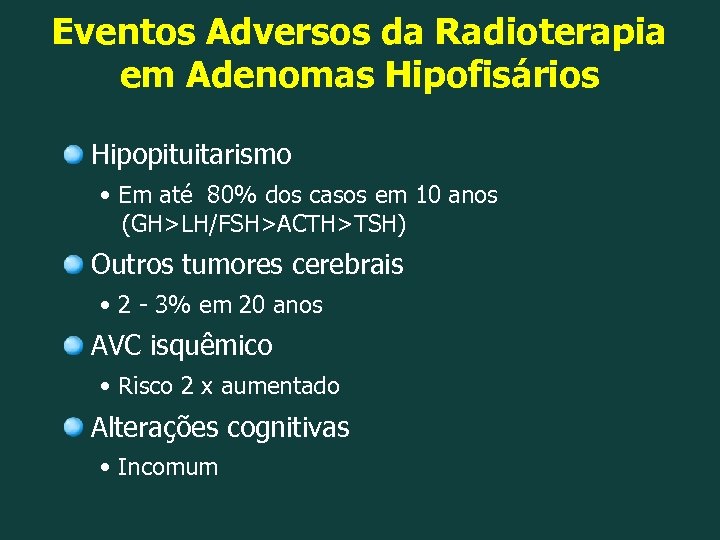 Eventos Adversos da Radioterapia em Adenomas Hipofisários Hipopituitarismo • Em até 80% dos casos