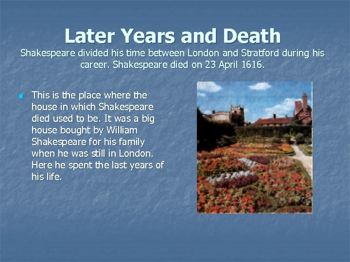 Later Years and Death Shakespeare divided his time between London and Stratford during his