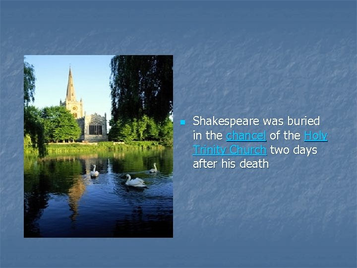 n Shakespeare was buried in the chancel of the Holy Trinity Church two days