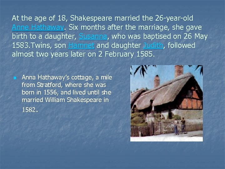 At the age of 18, Shakespeare married the 26 year old Anne Hathaway. Six
