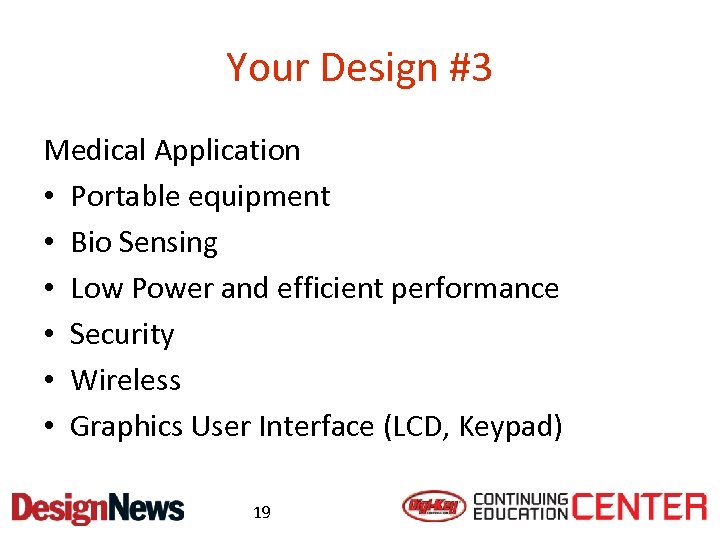 Your Design #3 Medical Application • Portable equipment • Bio Sensing • Low Power