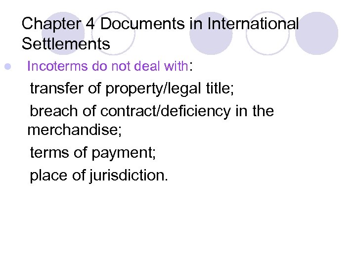 Chapter 4 Documents in International Settlements l Incoterms do not deal with: transfer of