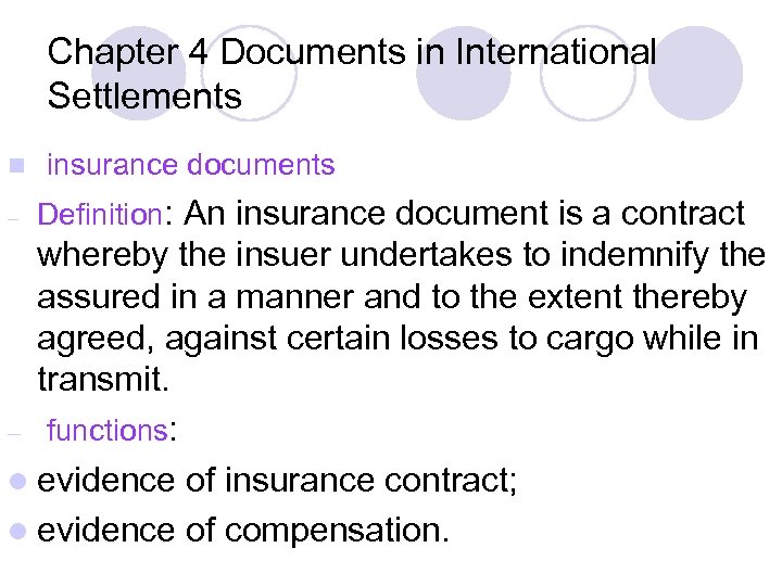Chapter 4 Documents in International Settlements n – insurance documents Definition: An insurance document