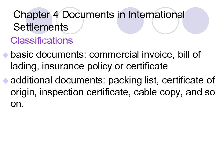 Chapter 4 Documents in International Settlements Classifications u basic documents: commercial invoice, bill of