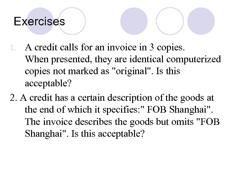 Exercises A credit calls for an invoice in 3 copies. When presented, they are