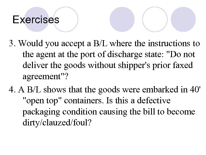 Exercises 3. Would you accept a B/L where the instructions to the agent at
