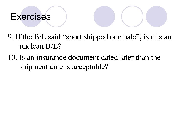 Exercises 9. If the B/L said “short shipped one bale”, is this an unclean