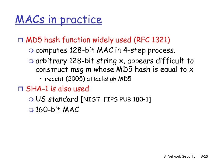 MACs in practice r MD 5 hash function widely used (RFC 1321) m computes