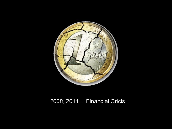 2008, 2011… Financial Cricis 