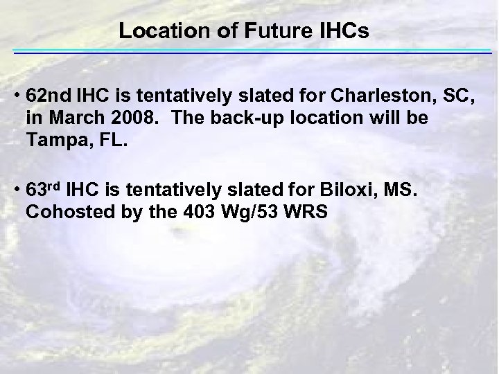 Location of Future IHCs • 62 nd IHC is tentatively slated for Charleston, SC,