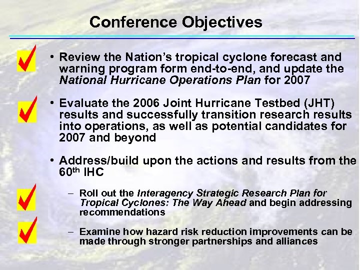 Conference Objectives • Review the Nation’s tropical cyclone forecast and warning program form end-to-end,