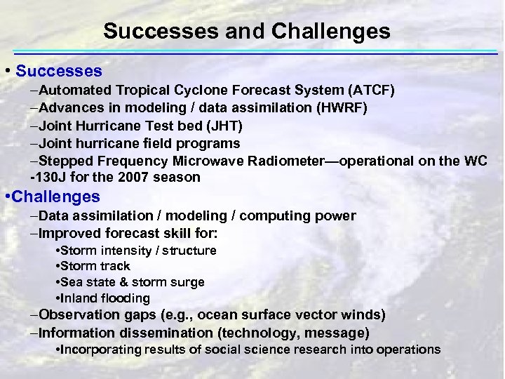 Successes and Challenges • Successes –Automated Tropical Cyclone Forecast System (ATCF) –Advances in modeling