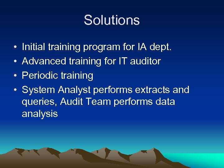 Solutions • • Initial training program for IA dept. Advanced training for IT auditor