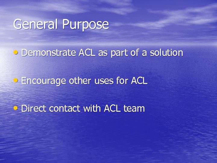 General Purpose • Demonstrate ACL as part of a solution • Encourage other uses