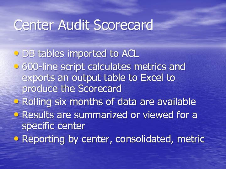 Center Audit Scorecard • DB tables imported to ACL • 600 -line script calculates