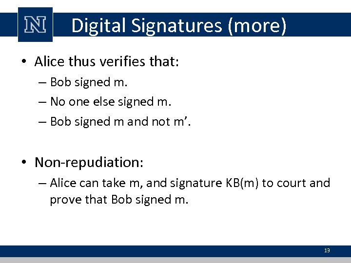 Digital Signatures (more) • Alice thus verifies that: – Bob signed m. – No