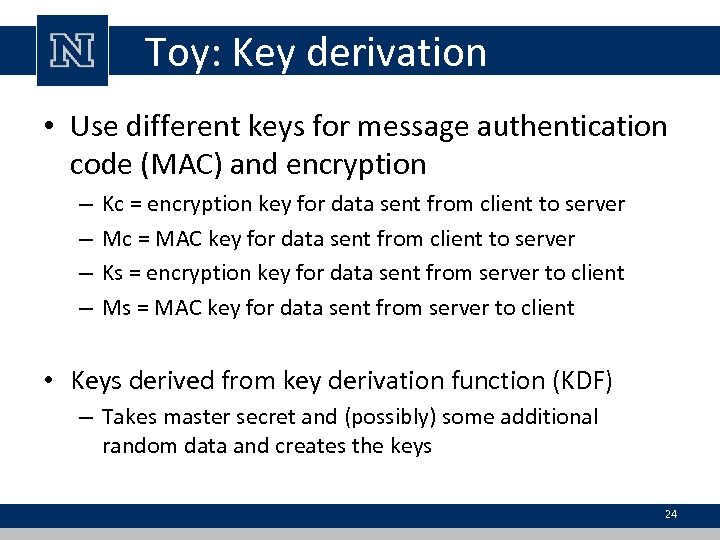 Toy: Key derivation • Use different keys for message authentication code (MAC) and encryption