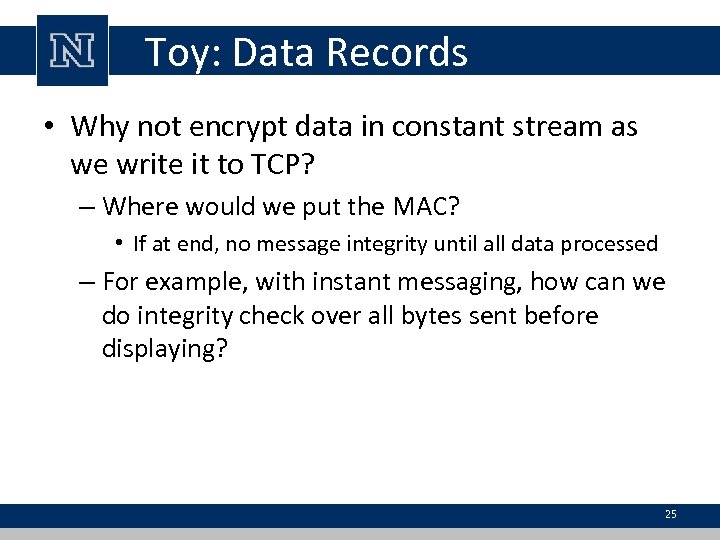 Toy: Data Records • Why not encrypt data in constant stream as we write
