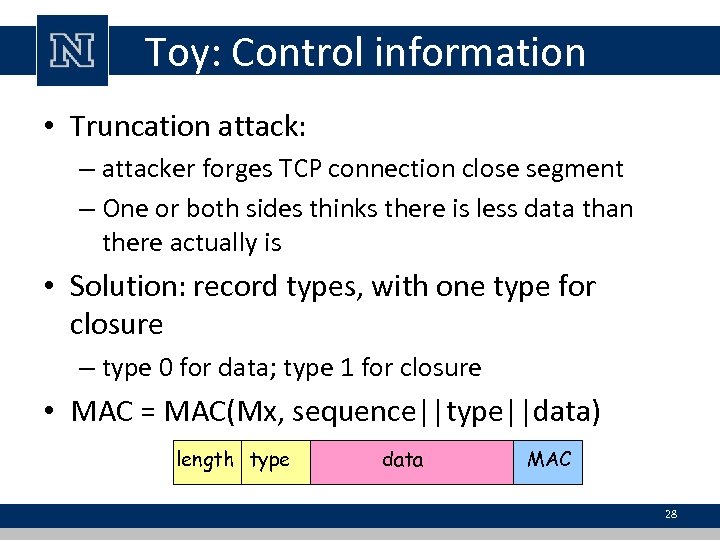 Toy: Control information • Truncation attack: – attacker forges TCP connection close segment –