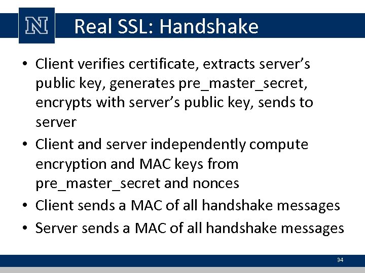 Real SSL: Handshake • Client verifies certificate, extracts server’s public key, generates pre_master_secret, encrypts