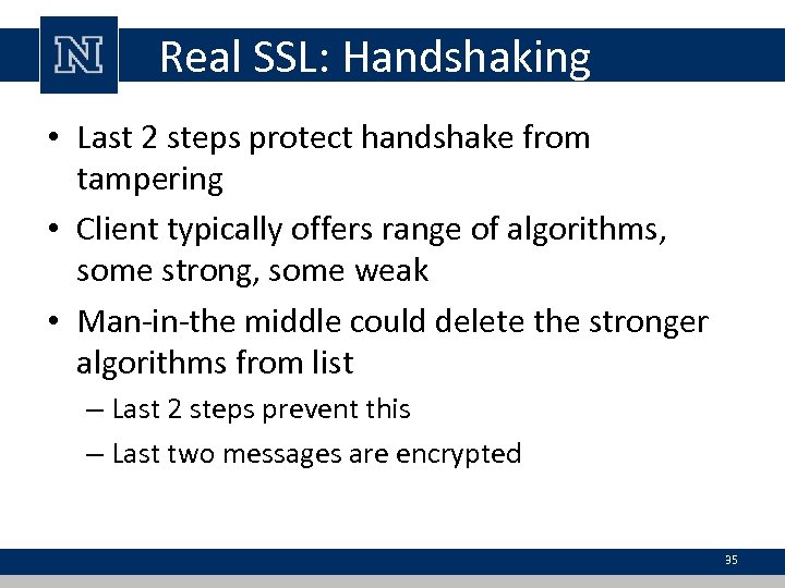 Real SSL: Handshaking • Last 2 steps protect handshake from tampering • Client typically