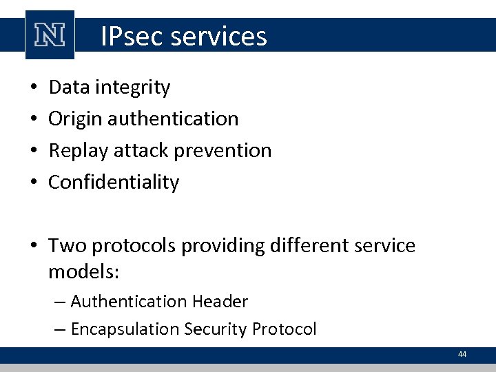 IPsec services • • Data integrity Origin authentication Replay attack prevention Confidentiality • Two