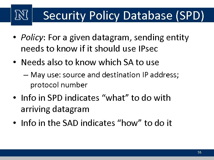 Security Policy Database (SPD) • Policy: For a given datagram, sending entity needs to