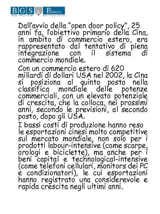 Dall’avvio della “open door policy”, 25 anni fa, l’obiettivo primario della Cina, in ambito