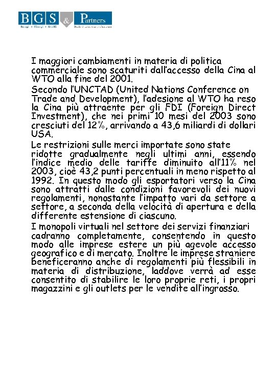 I maggiori cambiamenti in materia di politica commerciale sono scaturiti dall’accesso della Cina al
