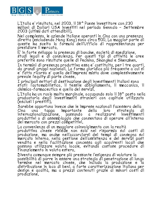 L’Italia e’ risultata, nel 2003, il 18^ Paese investitore con 230 milioni di Dollari