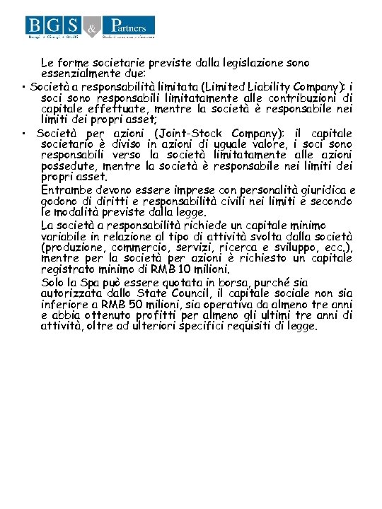 Le forme societarie previste dalla legislazione sono essenzialmente due: • Società a responsabilità limitata