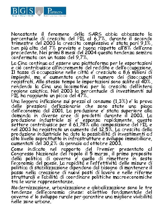 Nonostante il fenomeno della SARS abbia abbassato la percentuale di crescita del PIL al