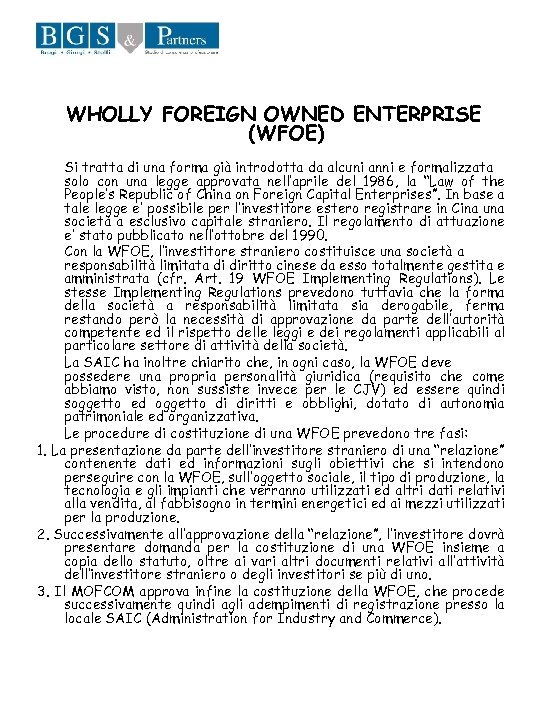 WHOLLY FOREIGN OWNED ENTERPRISE (WFOE) Si tratta di una forma già introdotta da alcuni