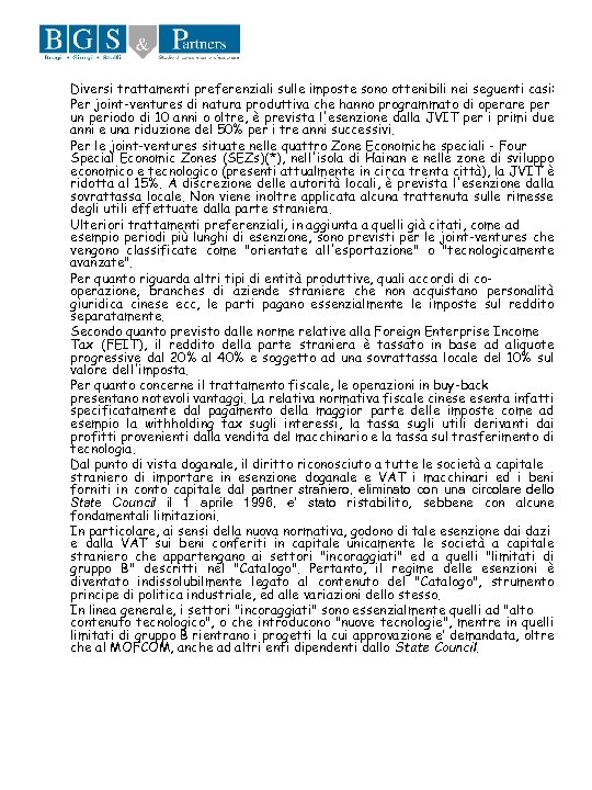 Diversi trattamenti preferenziali sulle imposte sono ottenibili nei seguenti casi: Per joint-ventures di natura