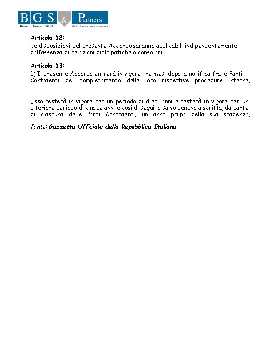 Articolo 12: Le disposizioni del presente Accordo saranno applicabili indipendentemente dall’assenza di relazioni diplomatiche
