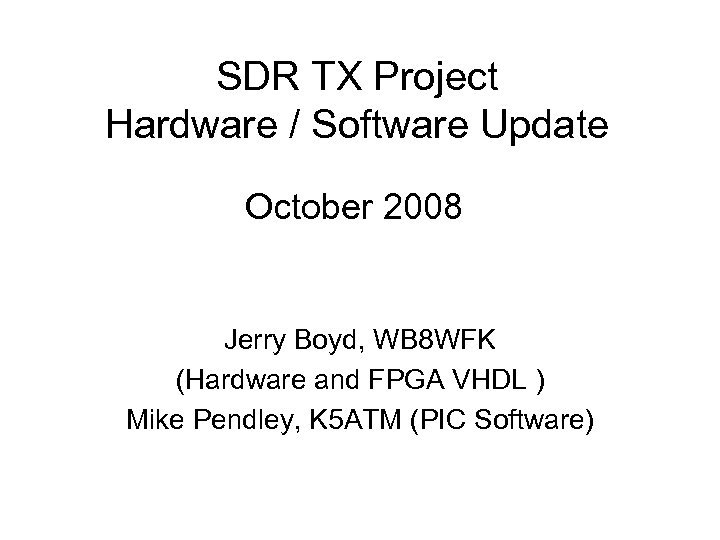 SDR TX Project Hardware / Software Update October 2008 Jerry Boyd, WB 8 WFK